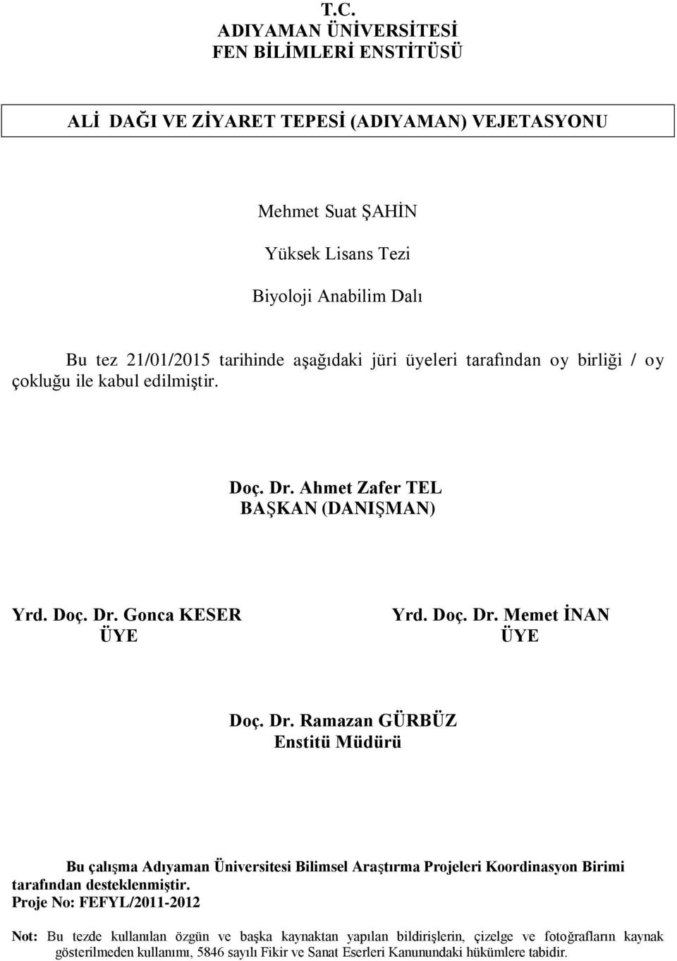 Dr. Ramazan GÜRBÜZ Enstitü Müdürü Bu çalışma Adıyaman Üniversitesi Bilimsel Araştırma Projeleri Koordinasyon Birimi tarafından desteklenmiştir.