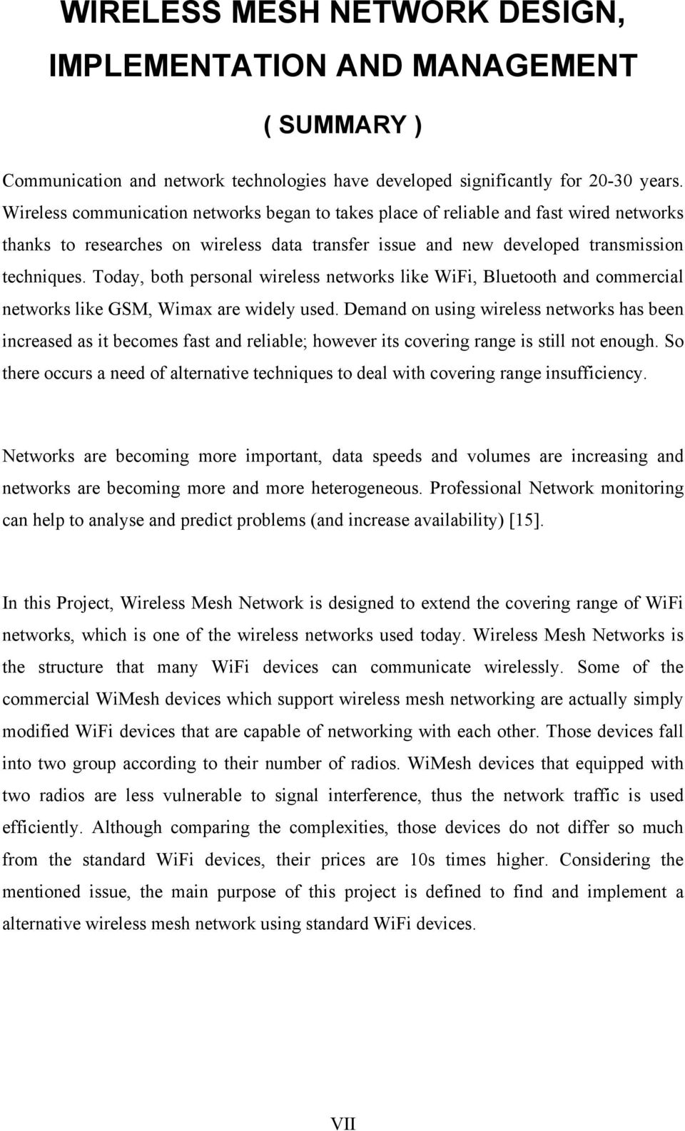 Today, both personal wireless networks like WiFi, Bluetooth and commercial networks like GSM, Wimax are widely used.