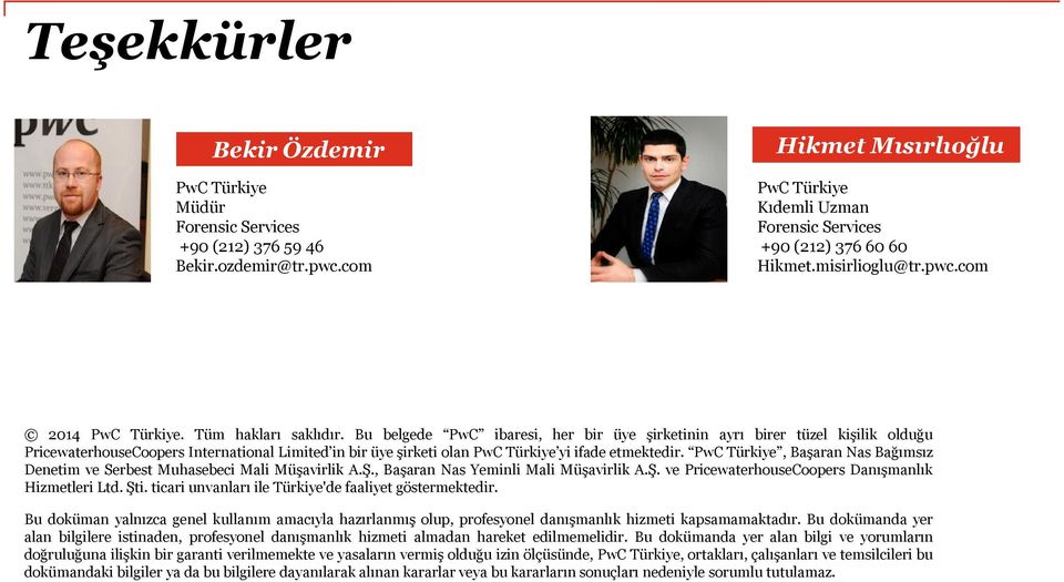 Bu belgede PwC ibaresi, her bir üye şirketinin ayrı birer tüzel kişilik olduğu PricewaterhouseCoopers International Limited in bir üye şirketi olan PwC Türkiye yi ifade etmektedir.