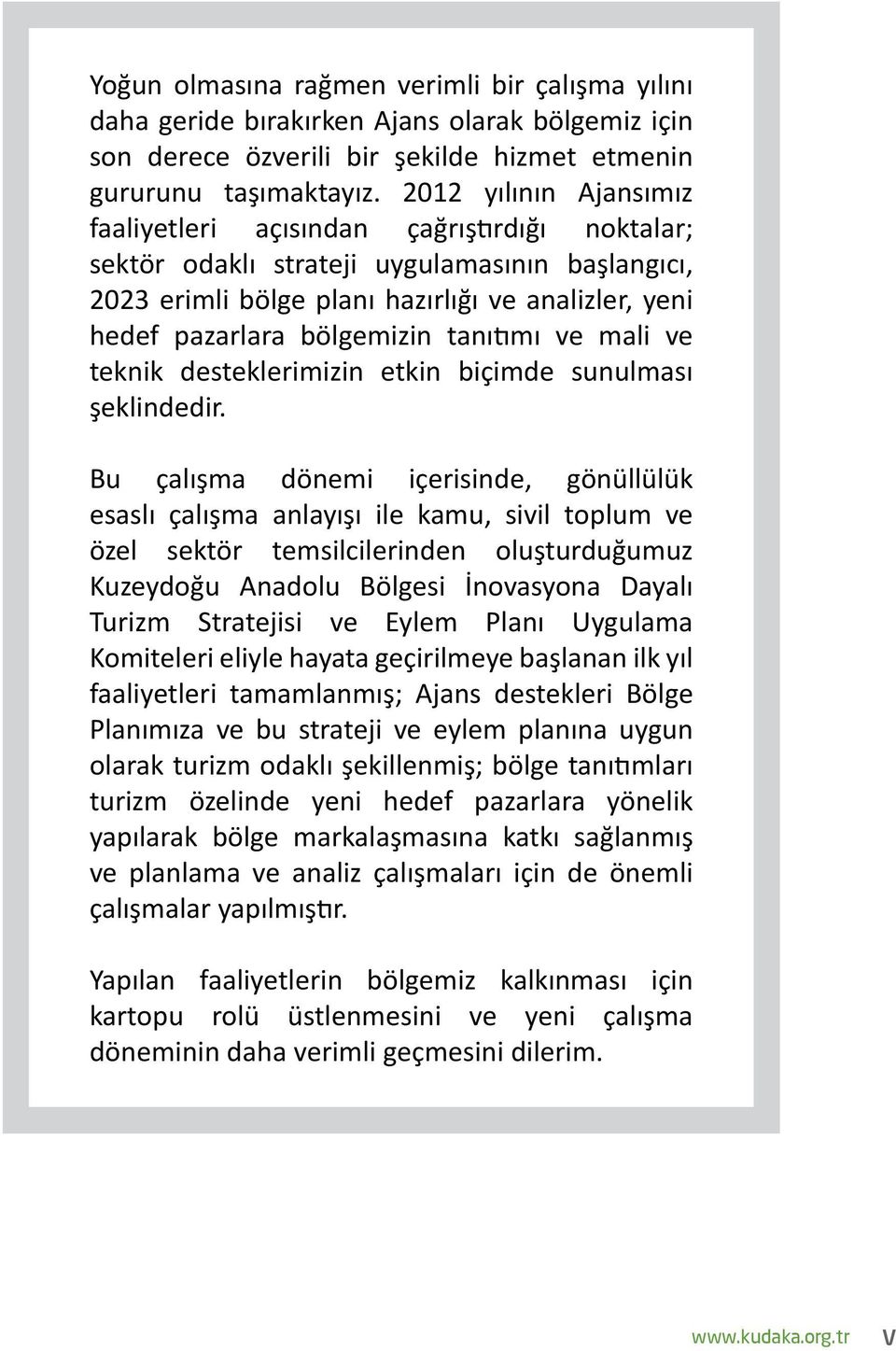 tanıtımı ve mali ve teknik desteklerimizin etkin biçimde sunulması şeklindedir.