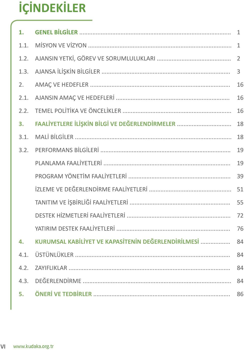 .. 19 PROGRAM YÖNETİM FAALİYETLERİ... 39 İZLEME VE DEĞERLENDİRME FAALİYETLERİ... 51 TANITIM VE İŞBİRLİĞİ FAALİYETLERİ... 55 DESTEK HİZMETLERİ FAALİYETLERİ.