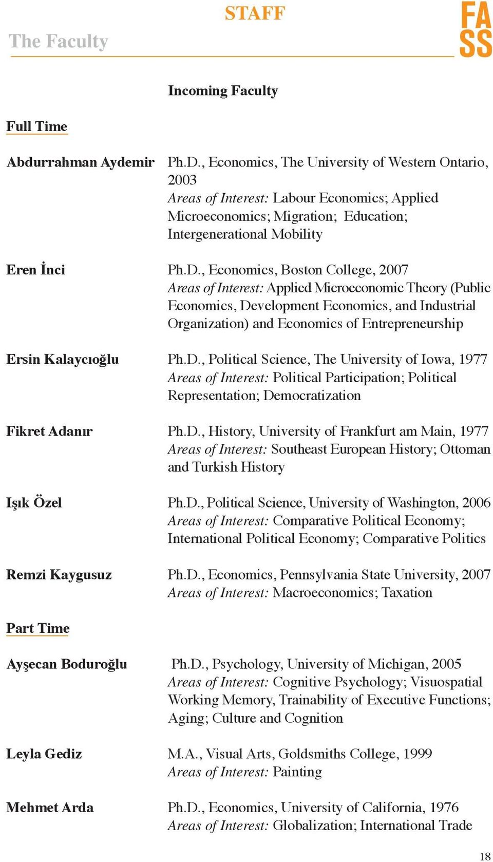 , Economics, Boston College, 2007 Areas of Interest: Applied Microeconomic Theory (Public Economics, Development Economics, and Industrial Organization) and Economics of Entrepreneurship Ersin