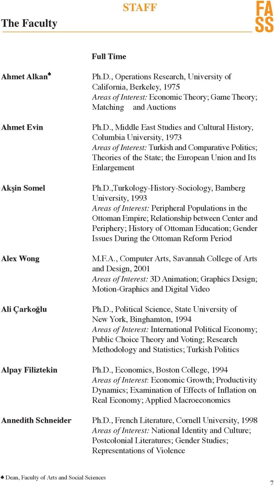 , Middle East Studies and Cultural History, Columbia University, 1973 Areas of Interest: Turkish and Comparative Politics; Theories of the State; the European Union and Its Enlargement Ph.D.