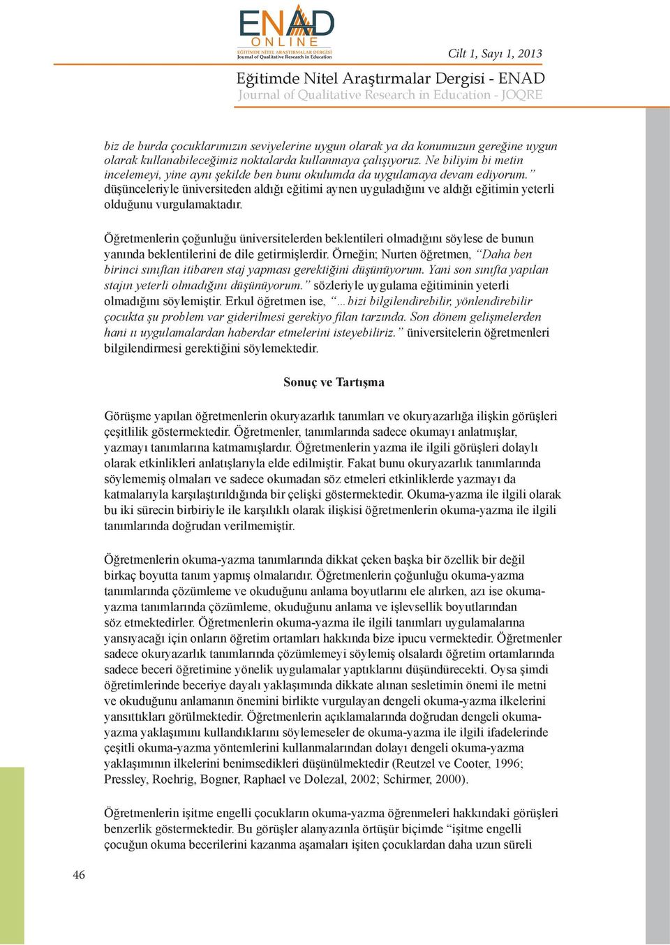 düşünceleriyle üniversiteden aldığı eğitimi aynen uyguladığını ve aldığı eğitimin yeterli olduğunu vurgulamaktadır.