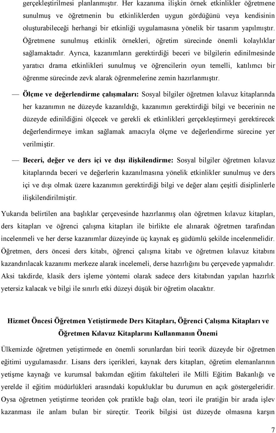 yapılmıştır. Öğretmene sunulmuş etkinlik örnekleri, öğretim sürecinde önemli kolaylıklar sağlamaktadır.