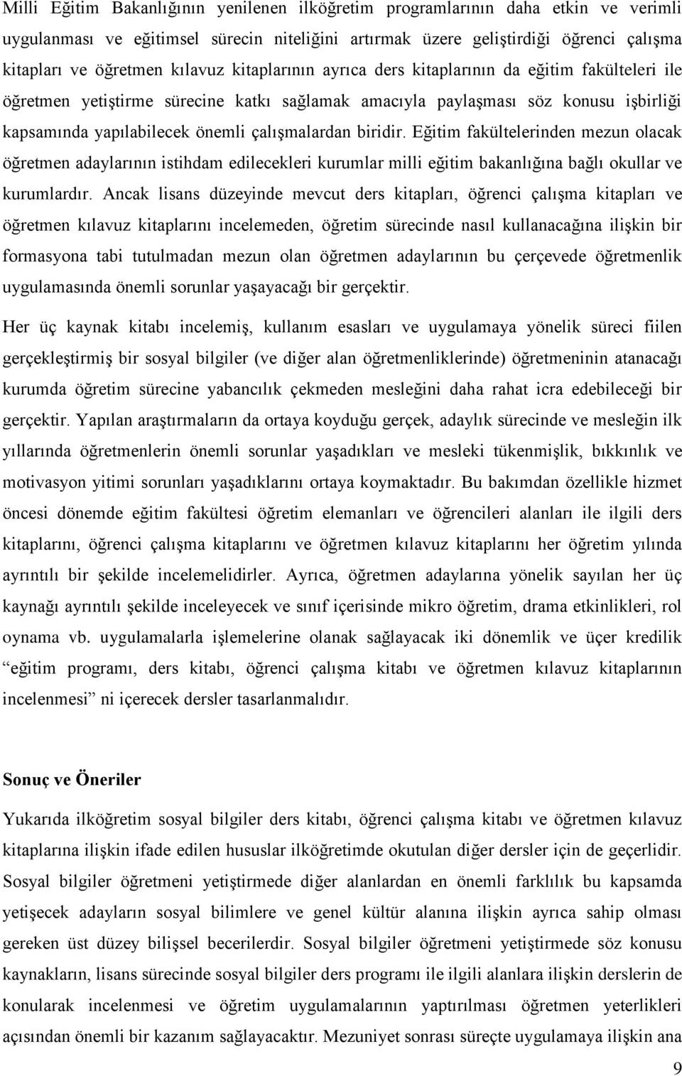 çalışmalardan biridir. Eğitim fakültelerinden mezun olacak öğretmen adaylarının istihdam edilecekleri kurumlar milli eğitim bakanlığına bağlı okullar ve kurumlardır.