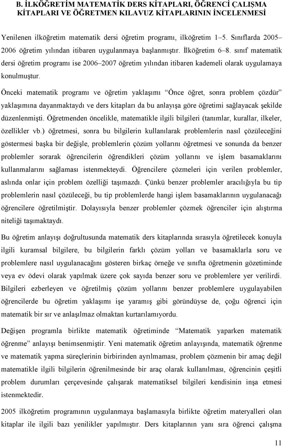 sınıf matematik dersi öğretim programı ise 2006 2007 öğretim yılından itibaren kademeli olarak uygulamaya konulmuştur.