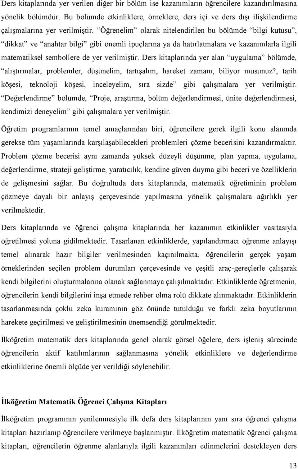 Öğrenelim olarak nitelendirilen bu bölümde bilgi kutusu, dikkat ve anahtar bilgi gibi önemli ipuçlarına ya da hatırlatmalara ve kazanımlarla ilgili matematiksel sembollere de yer verilmiştir.