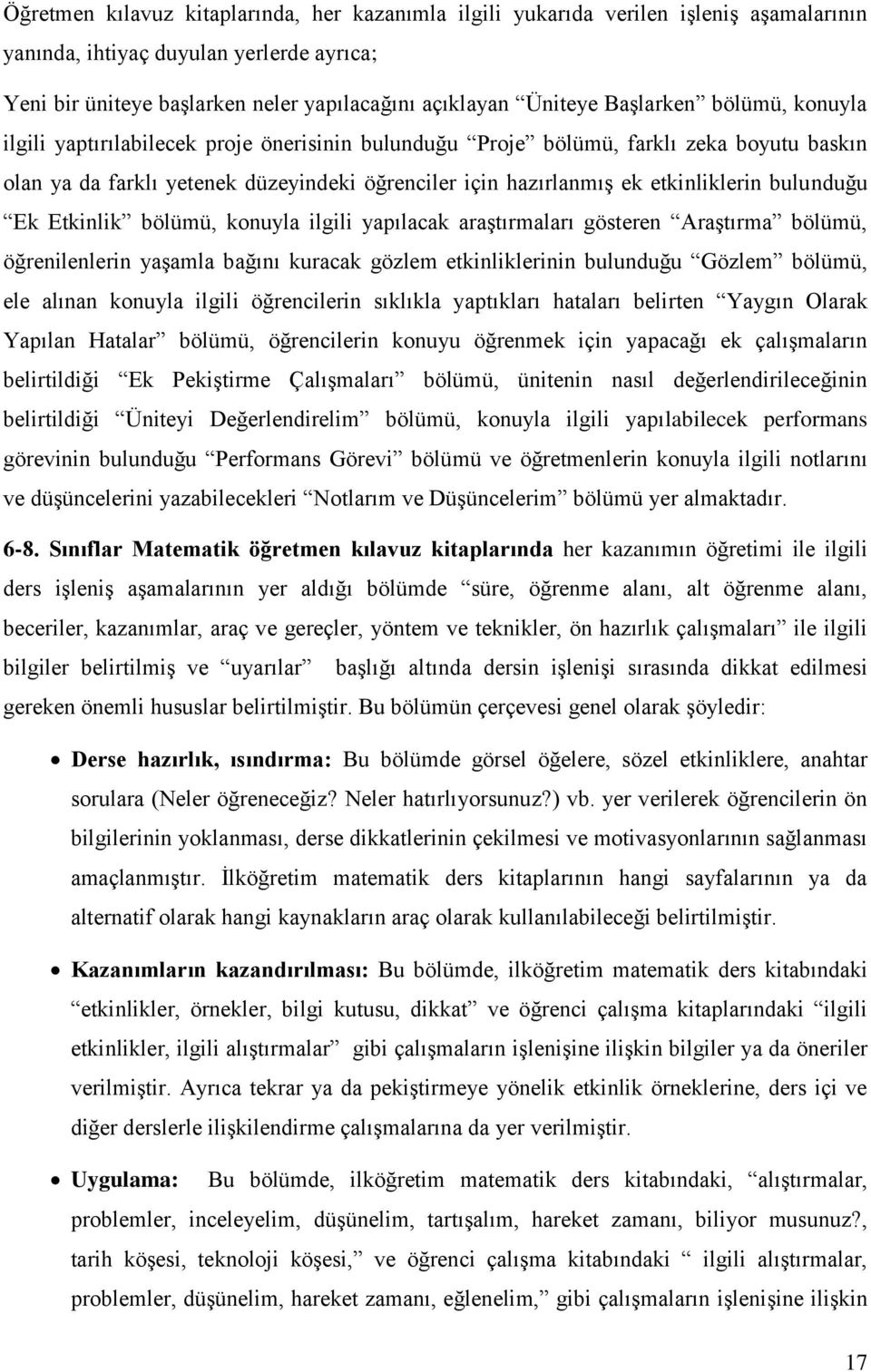 bulunduğu Ek Etkinlik bölümü, konuyla ilgili yapılacak araştırmaları gösteren Araştırma bölümü, öğrenilenlerin yaşamla bağını kuracak gözlem etkinliklerinin bulunduğu Gözlem bölümü, ele alınan