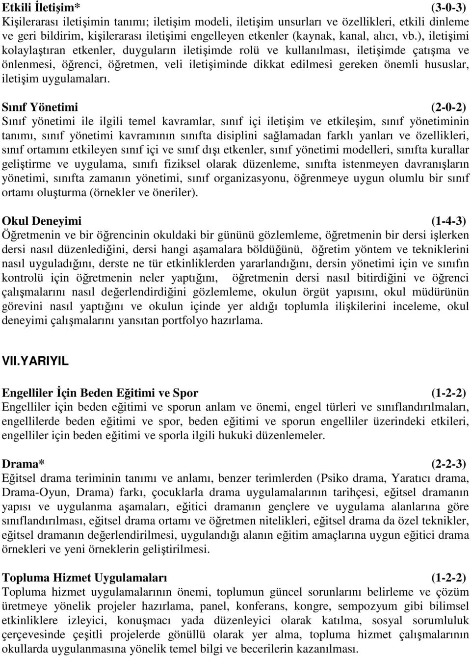 ), iletişimi kolaylaştıran etkenler, duyguların iletişimde rolü ve kullanılması, iletişimde çatışma ve önlenmesi, öğrenci, öğretmen, veli iletişiminde dikkat edilmesi gereken önemli hususlar,