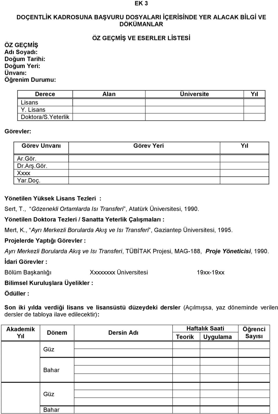 , Gözenekli Ortamlarda Isı Transferi, Atatürk Üniversitesi, 1990. Yönetilen Doktora Tezleri / Sanatta Yeterlik Çalışmaları : Mert, K.