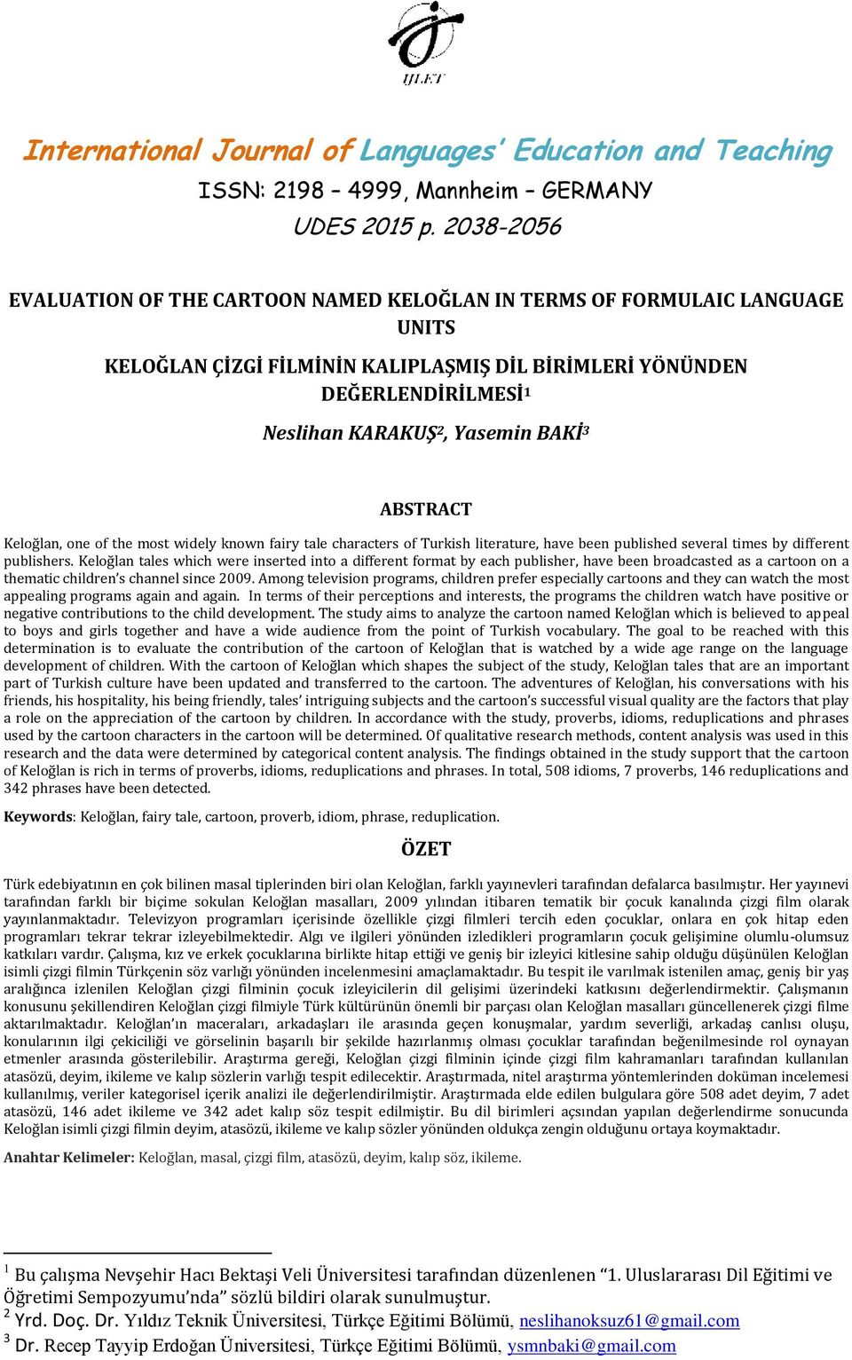 3 ABSTRACT Keloğlan, one of the most widely known fairy tale characters of Turkish literature, have been published several times by different publishers.