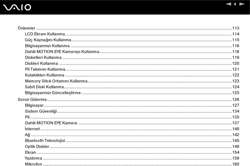 ..123 Sabit Diski Kullanma...124 Bilgisayarınızı Güncelleştirme...125 Sorun Giderme...126 Bilgisayar...127 Sistem Güvenliği...134 Pil.