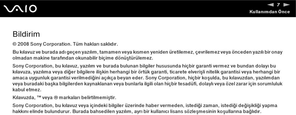 Sony Corporation, bu kılavuz, yazılım ve burada bulunan bilgiler hususunda hiçbir garanti vermez ve bundan dolayı bu kılavuza, yazılıma veya diğer bilgilere ilişkin herhangi bir örtük garanti,