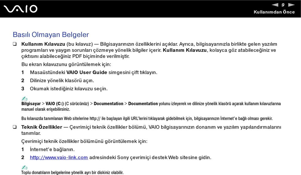 Kullanım Kılavuzu, kolayca göz atabileceğiniz ve çıktısını alabileceğiniz PDF biçiminde verilmiştir. Bu ekran kılavuzunu görüntülemek için: 1 Masaüstündeki VAIO User Guide simgesini çift tıklayın.