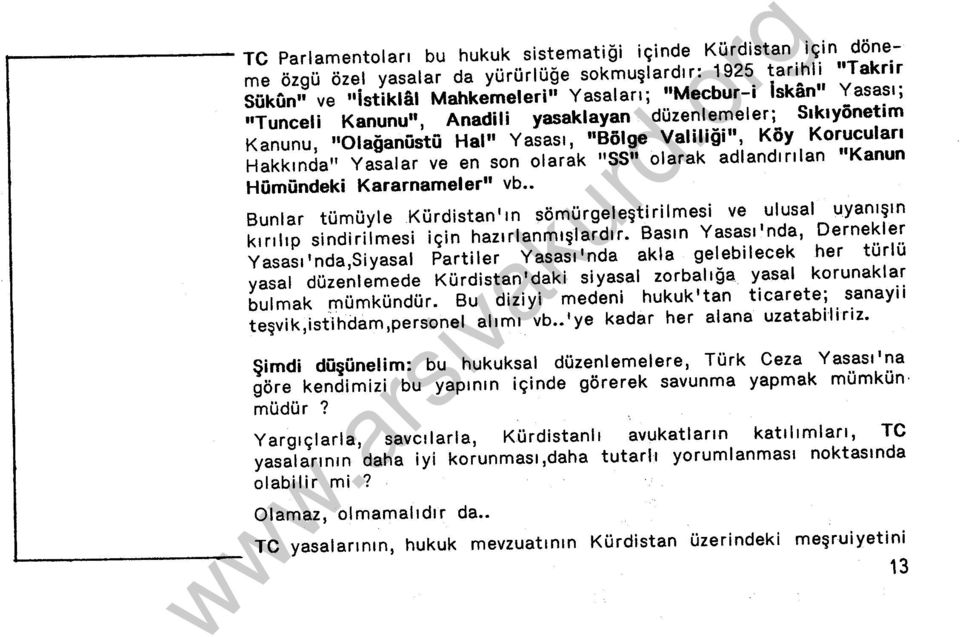 "Kanun Hümündeki Kararnameler" vb Bunlar tümüyle Kürdistan'ın sömürgeleştirilmesi ve ulusal uyanışın kırılıp sindirilmesi için hazırlanmışlardır.