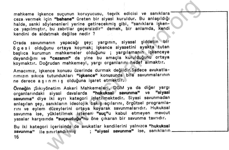 Orada savunmanın yapacağı şey; yargının, siyasal şiddetin bir öge s i olduğunu ortaya koymak; işkence siyasetini ayakta tutan başlıca kurumun mahkemeler olduğunu ; yargılamanın işkenceye dayandığını