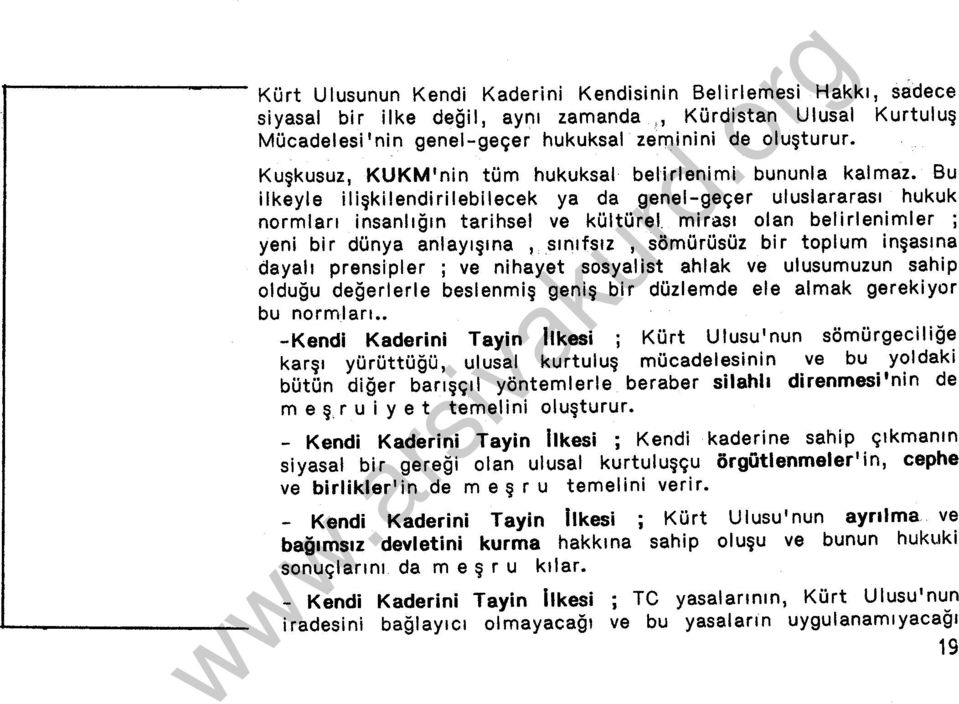 mirası olan belirlenimler ; yeni bir dünya anlayışına, sınıfsız, sömürüsüz bir toplum inşasına dayalı prensipler ; ve nihayet sosyalist ahlak ve ulusumuzun sahip olduğu değerlerle beslenmiş geniş bir