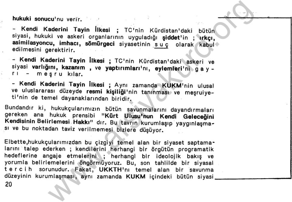 - Kendi Kaderini Tayin likesi ; Aynı zamanda KUKM'rıin ulusal ve uluslararası düzeyde resmi kişiliği'nin tanınması ve meşruiyeti'nin de temel dayanaklarından biridir.