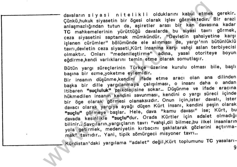 "Devletin şahsiyetine karşı işlenen cürümler" bölümünde ele alınması da, yargı'nın bütünlüklü tavrı,devletin ceza siyaseti,kürt insanına karşı vahşi aslan terbiyecisi olmaktır.