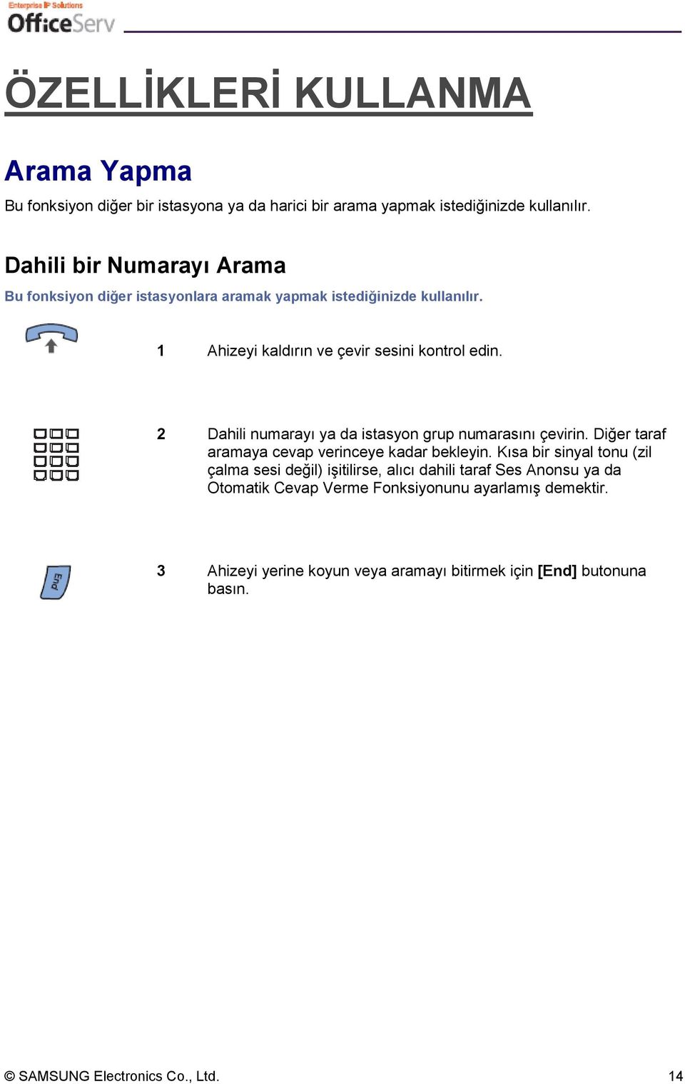 2 Dahili numarayı ya da istasyon grup numarasını çevirin. Diğer taraf aramaya cevap verinceye kadar bekleyin.