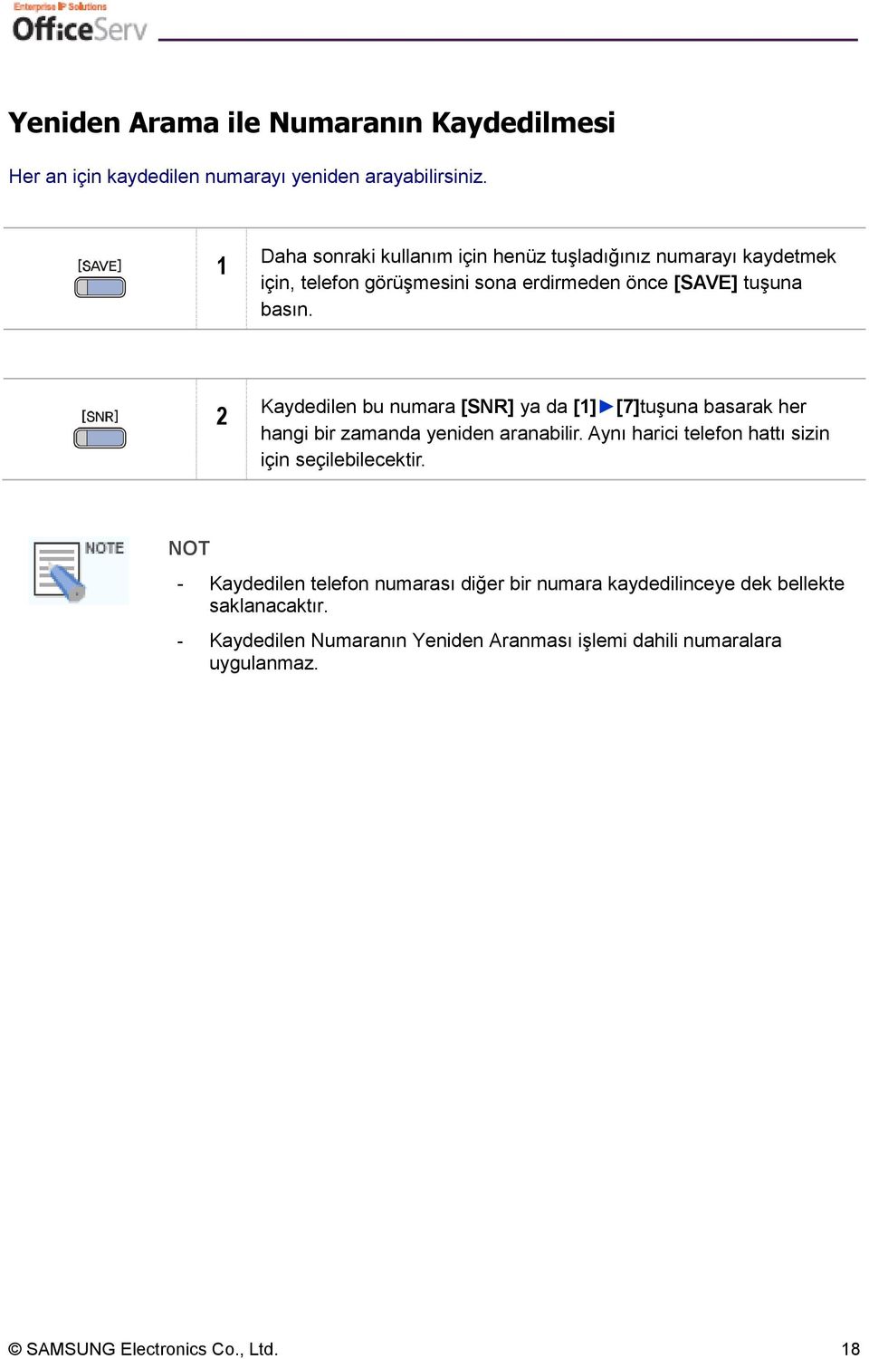 2 Kaydedilen bu numara [SNR] ya da [1] [7]tuşuna basarak her hangi bir zamanda yeniden aranabilir.