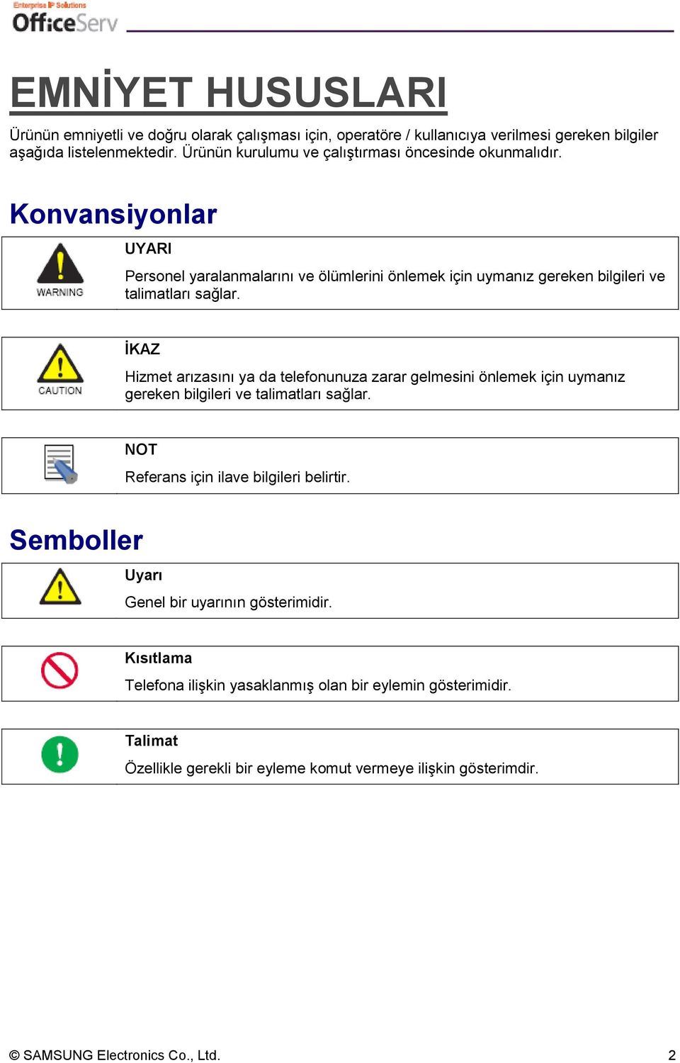 İKAZ Hizmet arızasını ya da telefonunuza zarar gelmesini önlemek için uymanız gereken bilgileri ve talimatları sağlar. NOT Referans için ilave bilgileri belirtir.