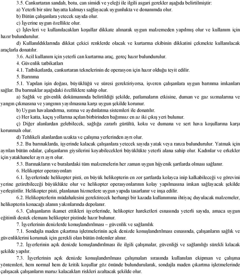 ç) İşlevleri ve kullanılacakları koşullar dikkate alınarak uygun malzemeden yapılmış olur ve kullanım için hazır bulundurulur.