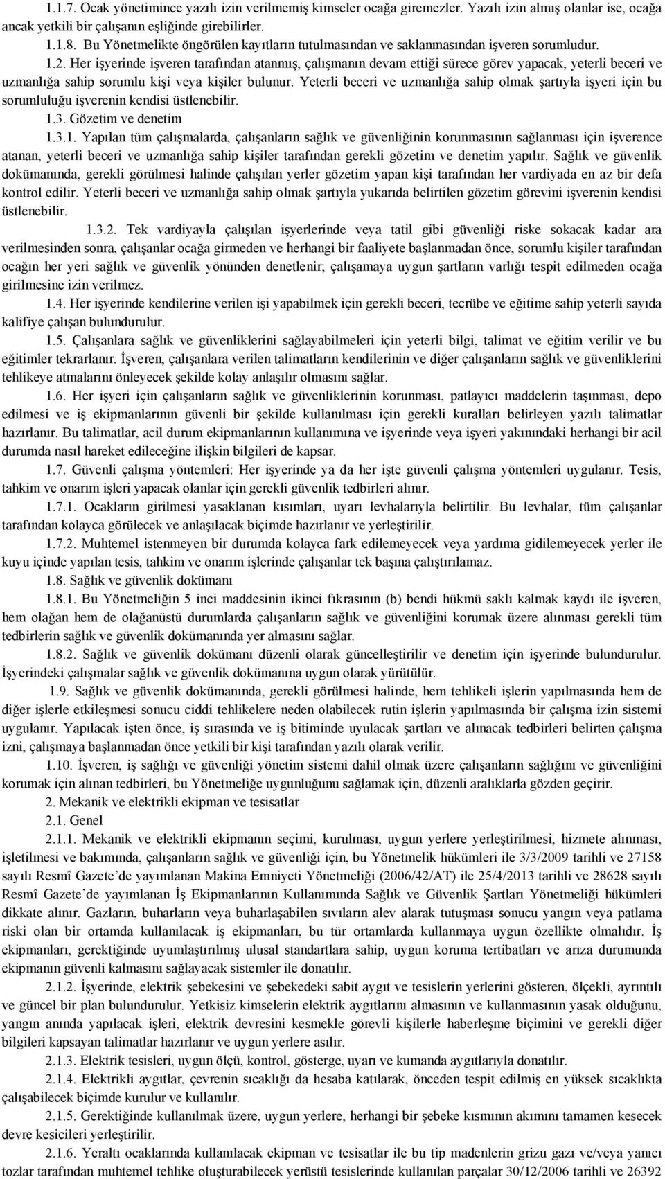 Her işyerinde işveren tarafından atanmış, çalışmanın devam ettiği sürece görev yapacak, yeterli beceri ve uzmanlığa sahip sorumlu kişi veya kişiler bulunur.