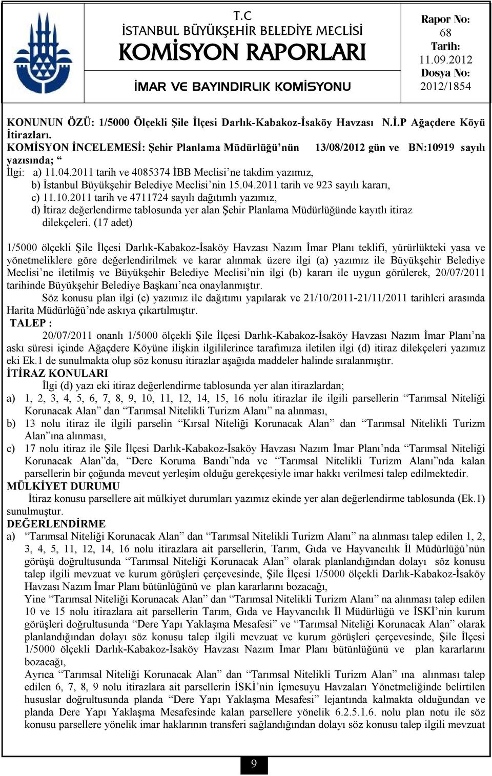 KOMİSYON İNCELEMESİ: Şehir Planlama Müdürlüğü nün 13/08/2012 gün ve BN:10919 sayılı yazısında; İlgi: a) 11.04.