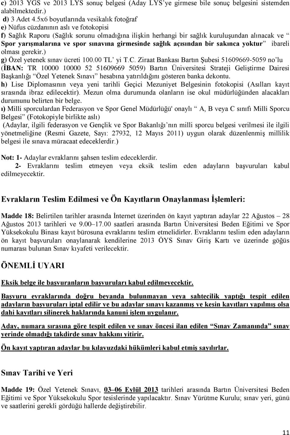 sınavına girmesinde sağlık açısından bir sakınca yoktur ibareli olması gerekir.) g) Özel yetenek sınav ücreti 100.00 TL yi T.C.