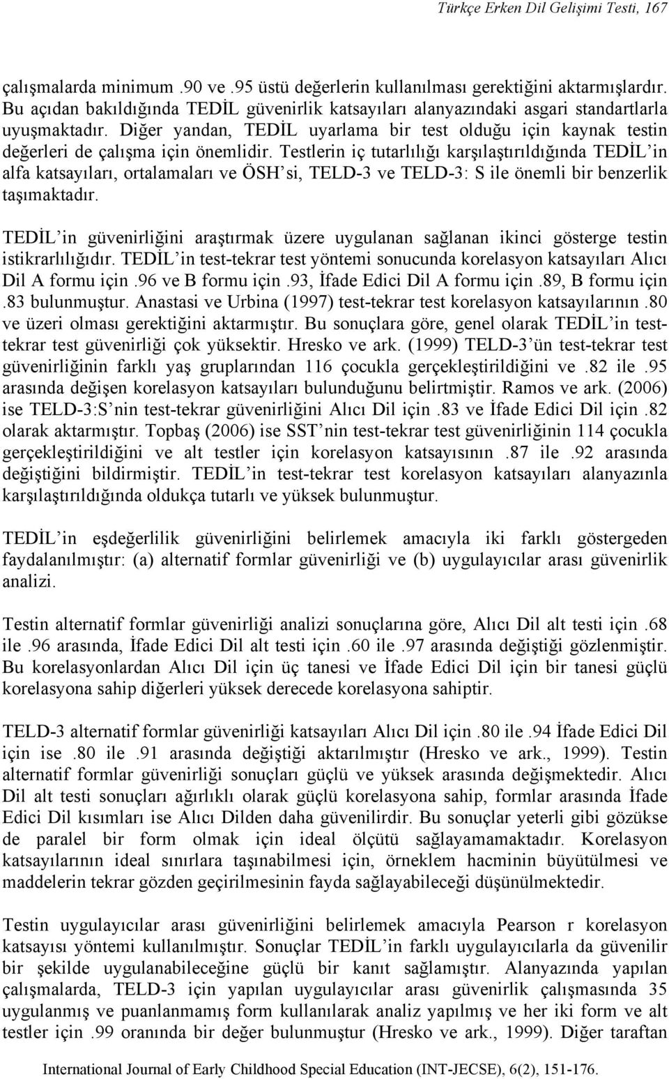 Diğer yandan, TEDİL uyarlama bir test olduğu için kaynak testin değerleri de çalışma için önemlidir.