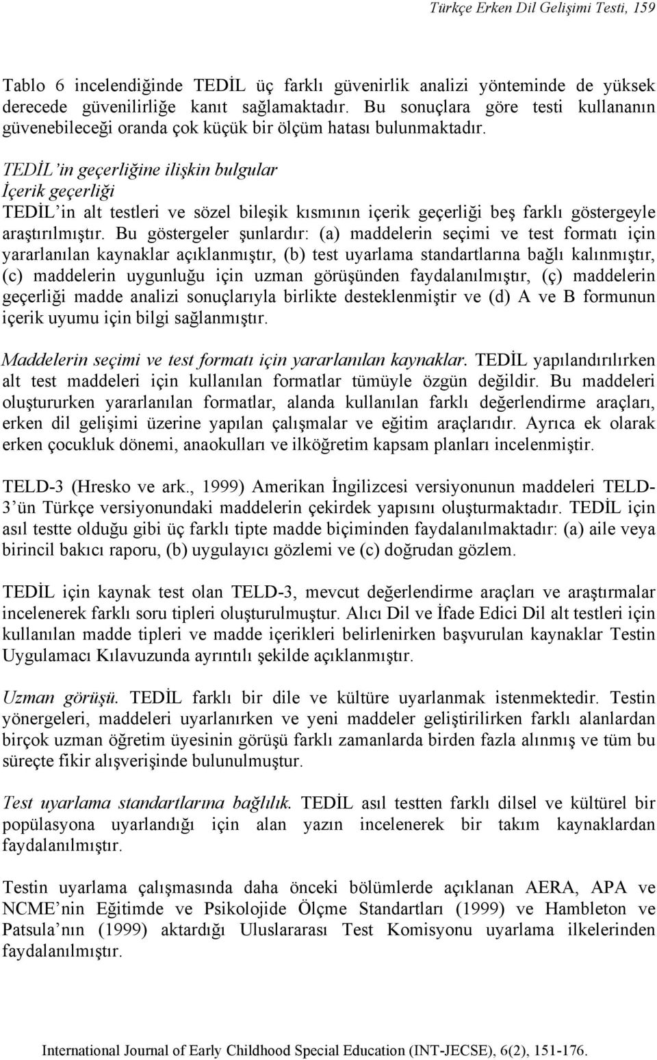 TEDİL in geçerliğine ilişkin bulgular İçerik geçerliği TEDİL in alt testleri ve sözel bileşik kısmının içerik geçerliği beş farklı göstergeyle araştırılmıştır.