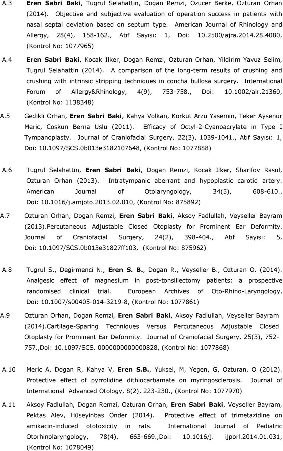 , Atıf Sayısı: 1, Doi: 10.2500/ajra.2014.28.4080, (Kontrol No: 1077965) A.4 Eren Sabri Baki, Kocak Ilker, Dogan Remzi, Ozturan Orhan, Yildirim Yavuz Selim, Tugrul Selahattin (2014).