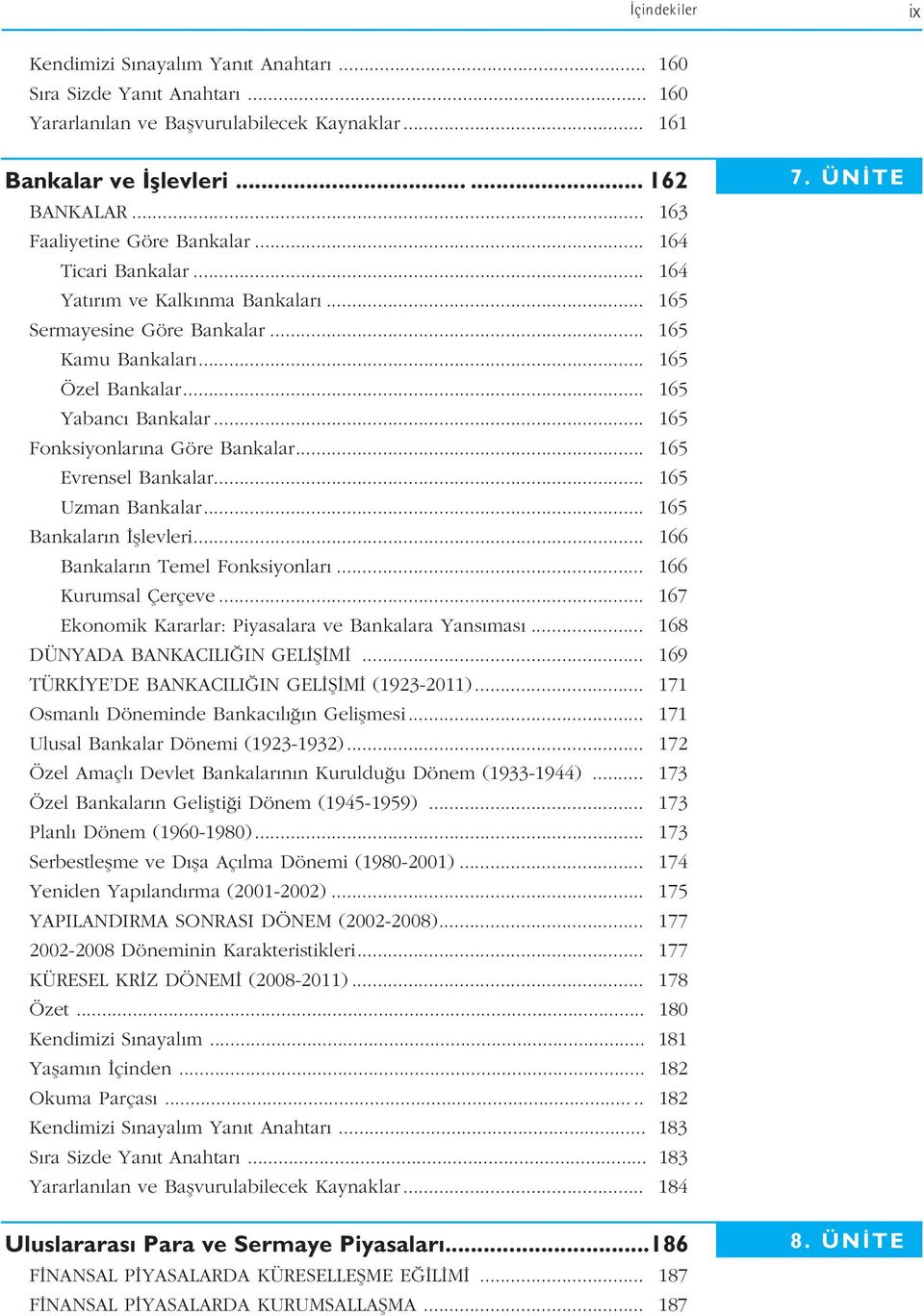 .. 165 Fonksiyonlar na Göre Bankalar... 165 Evrensel Bankalar... 165 Uzman Bankalar... 165 Bankalar n fllevleri... 166 Bankalar n Temel Fonksiyonlar... 166 Kurumsal Çerçeve.