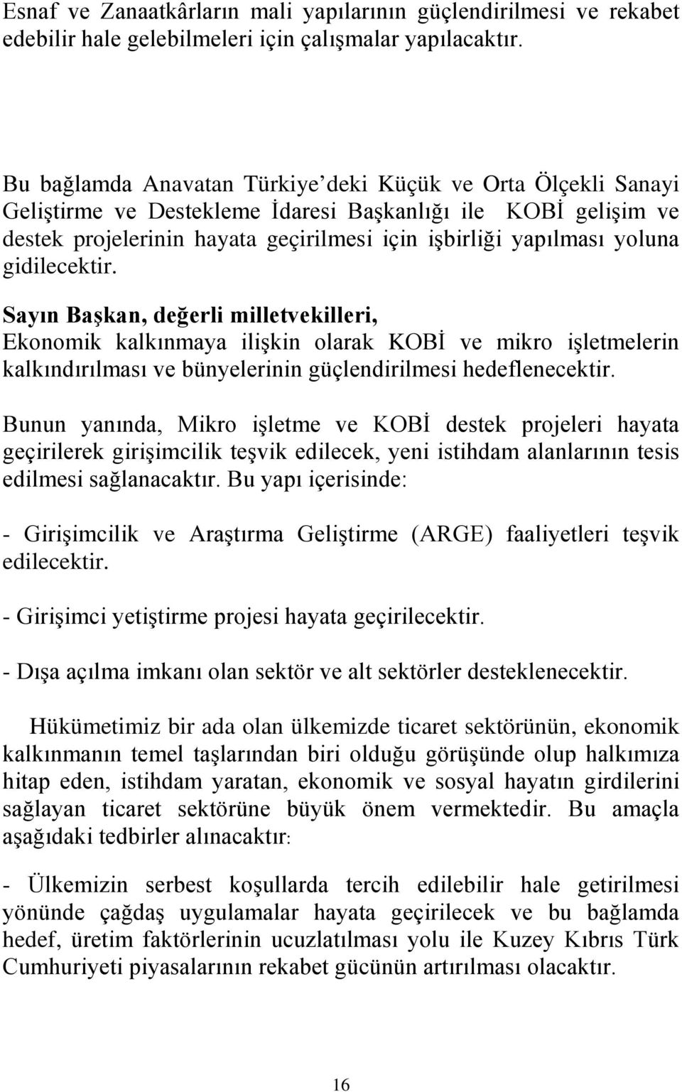 gidilecektir. Ekonomik kalkınmaya ilişkin olarak KOBİ ve mikro işletmelerin kalkındırılması ve bünyelerinin güçlendirilmesi hedeflenecektir.