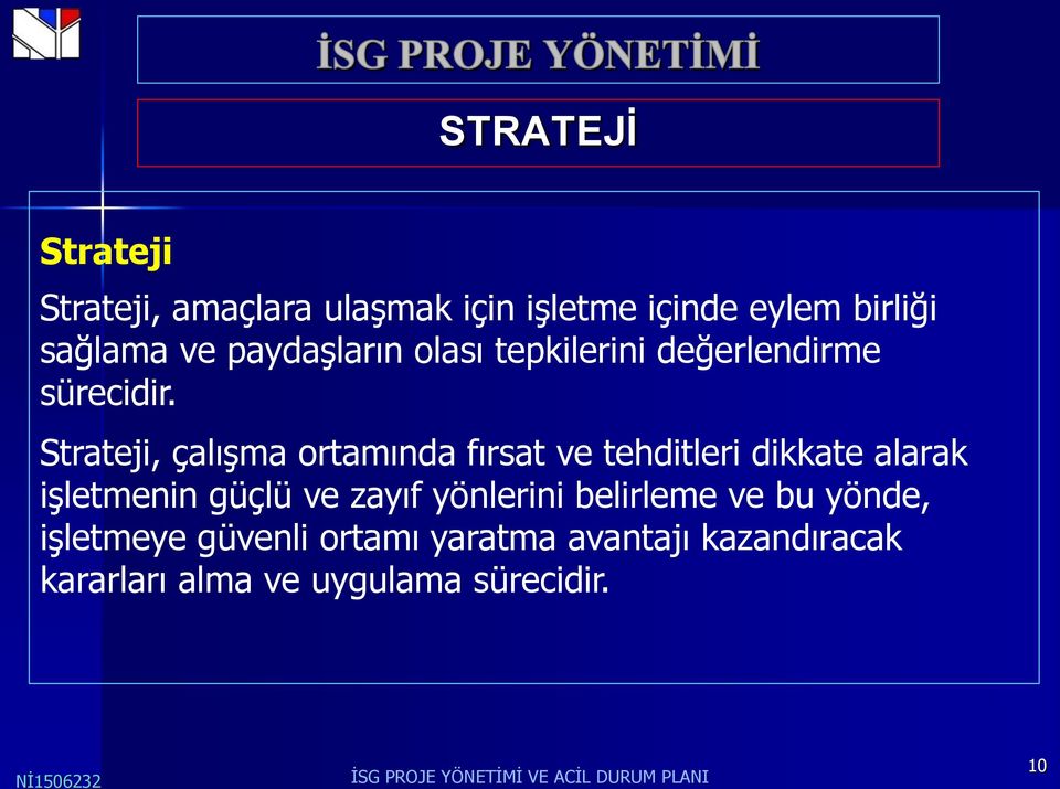 Strateji, çalışma ortamında fırsat ve tehditleri dikkate alarak işletmenin güçlü ve zayıf