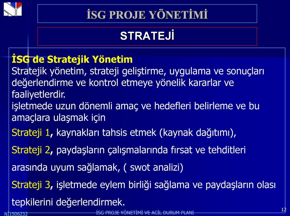 işletmede uzun dönemli amaç ve hedefleri belirleme ve bu amaçlara ulaşmak için Strateji 1, kaynakları tahsis etmek (kaynak