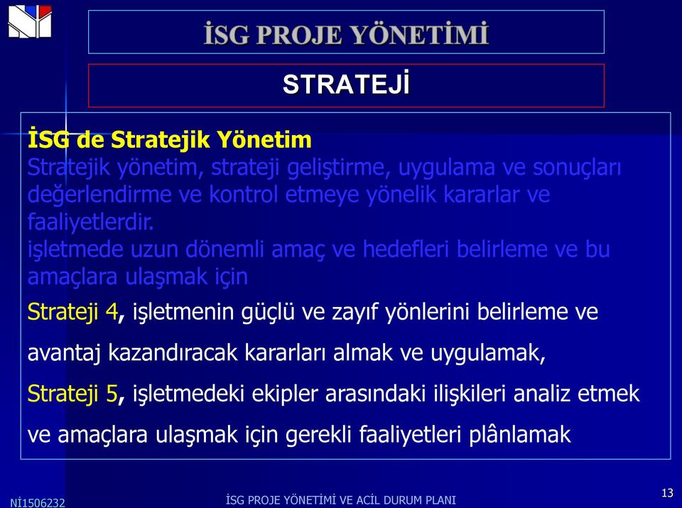 işletmede uzun dönemli amaç ve hedefleri belirleme ve bu amaçlara ulaşmak için Strateji 4, işletmenin güçlü ve zayıf