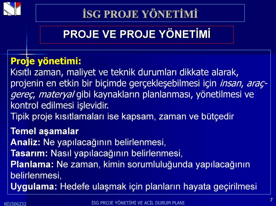 Tipik proje kısıtlamaları ise kapsam, zaman ve bütçedir Temel aşamalar Analiz: Ne yapılacağının belirlenmesi, Tasarım: Nasıl