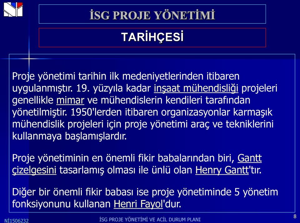 1950'lerden itibaren organizasyonlar karmaşık mühendislik projeleri için proje yönetimi araç ve tekniklerini kullanmaya başlamışlardır.