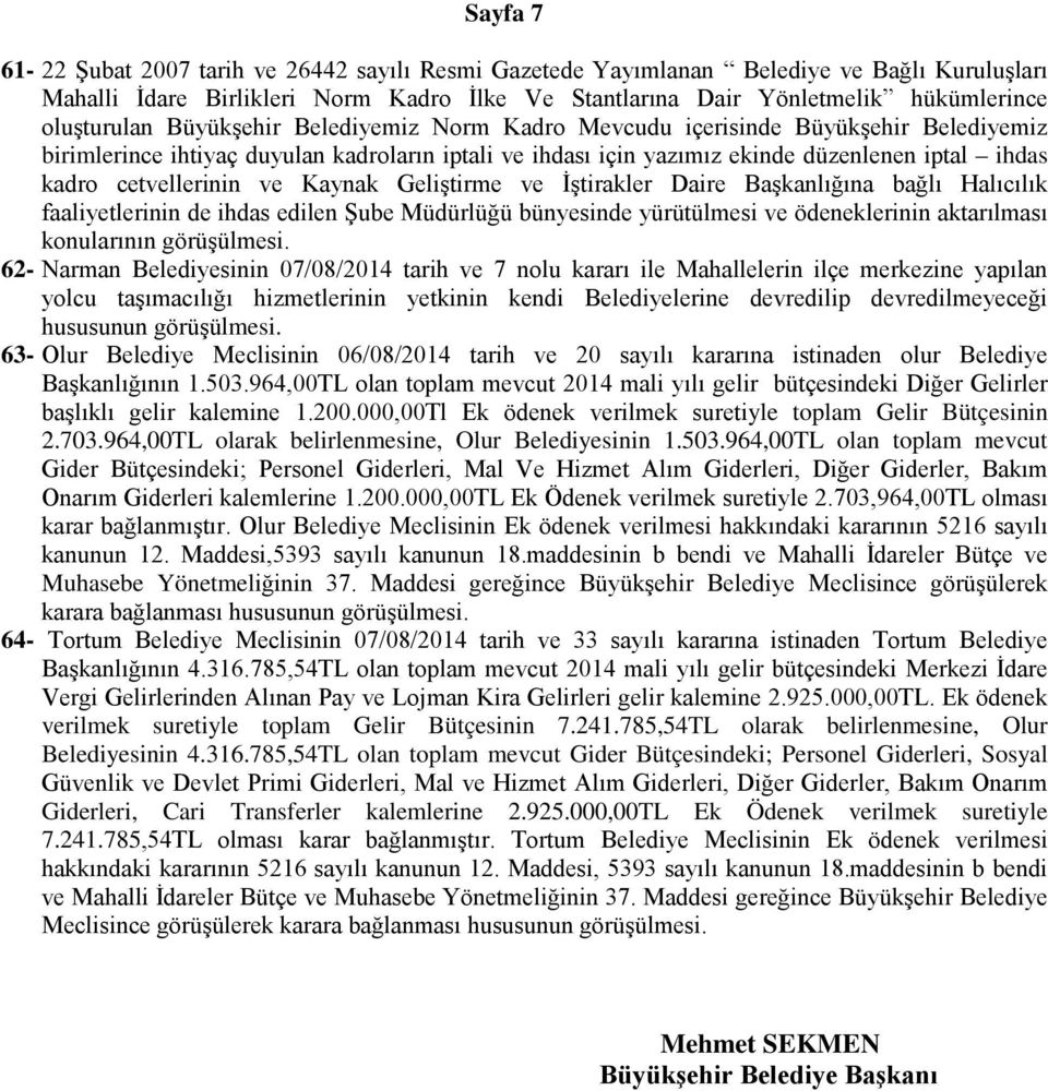 cetvellerinin ve Kaynak Geliştirme ve İştirakler Daire Başkanlığına bağlı Halıcılık faaliyetlerinin de ihdas edilen Şube Müdürlüğü bünyesinde yürütülmesi ve ödeneklerinin aktarılması konularının 62-