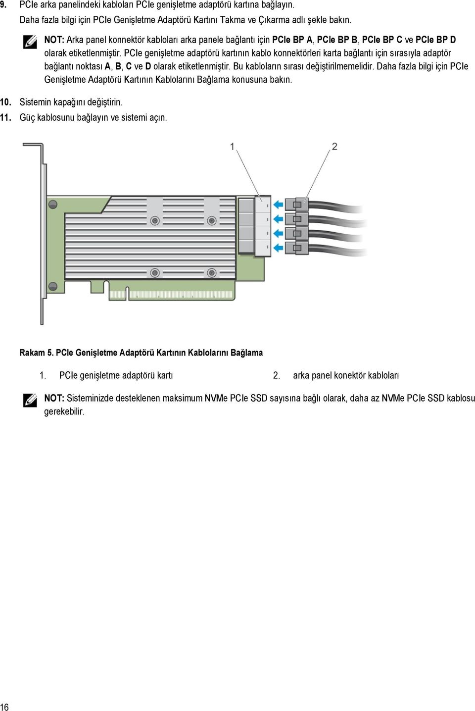 PCIe genişletme adaptörü kartının kablo konnektörleri karta bağlantı için sırasıyla adaptör bağlantı noktası A, B, C ve D olarak etiketlenmiştir. Bu kabloların sırası değiştirilmemelidir.