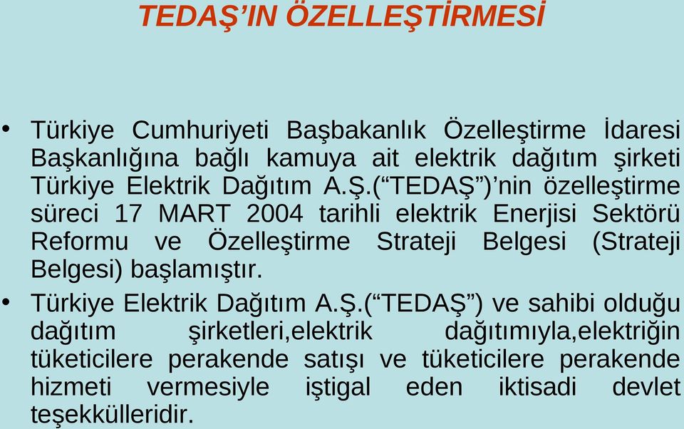 ( TEDAŞ ) nin özelleştirme süreci 17 MART 24 tarihli elektrik Enerjisi Sektörü Reformu ve Özelleştirme Strateji Belgesi (Strateji