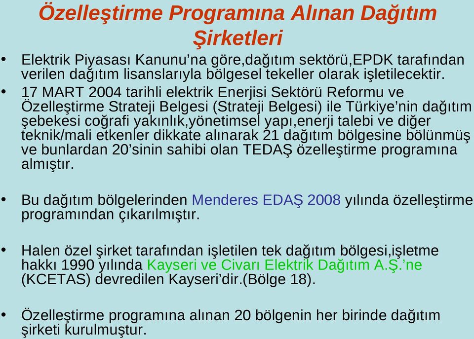 teknik/mali etkenler dikkate alınarak 21 dağıtım bölgesine bölünmüş ve bunlardan 2 sinin sahibi olan TEDAŞ özelleştirme programına almıştır.