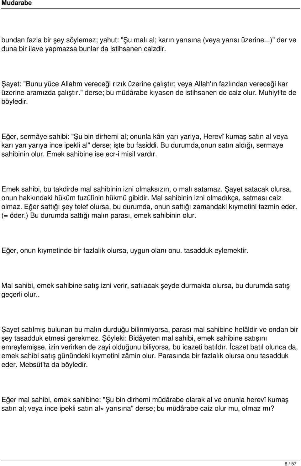 Eğer, sermâye sahibi: "Şu bin dirhemi al; onunla kârı yarı yarıya, Herevî kumaş satın al veya karı yan yarıya ince ipekli al" derse; işte bu fasiddi.