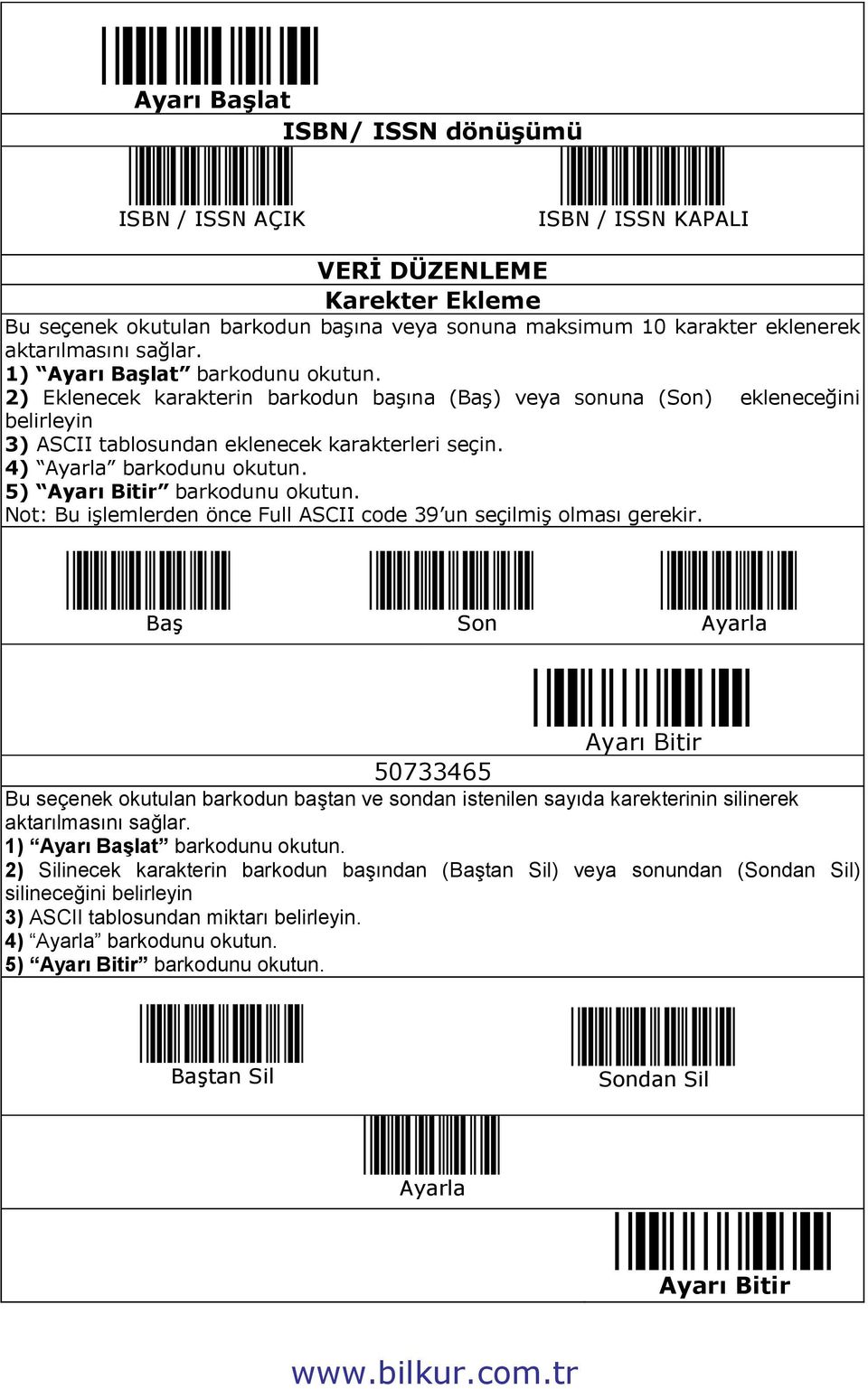 5) barkodunu okutun. Not: Bu işlemlerden önce Full ASCII code 39 un seçilmiş olması gerekir.