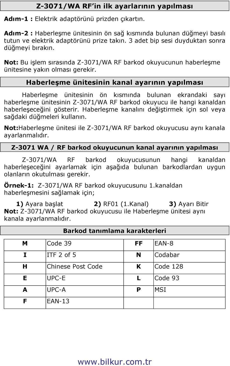 Haberleşme ünitesinin kanal ayarının yapılması Haberleşme ünitesinin ön kısmında bulunan ekrandaki sayı haberleşme ünitesinin Z-3071/WA RF barkod okuyucu ile hangi kanaldan haberleşeceğini gösterir.