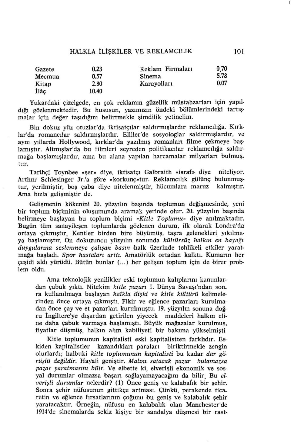 Bu hususun, yazımızın öndeki bölümlerindeki tartışmalar için değer taşıdığını belirtmekle şimdilik yetinelim. Bin dokuz yüz otuzlar'da iktisatçılar saldırmışlardır reklamcılığa.