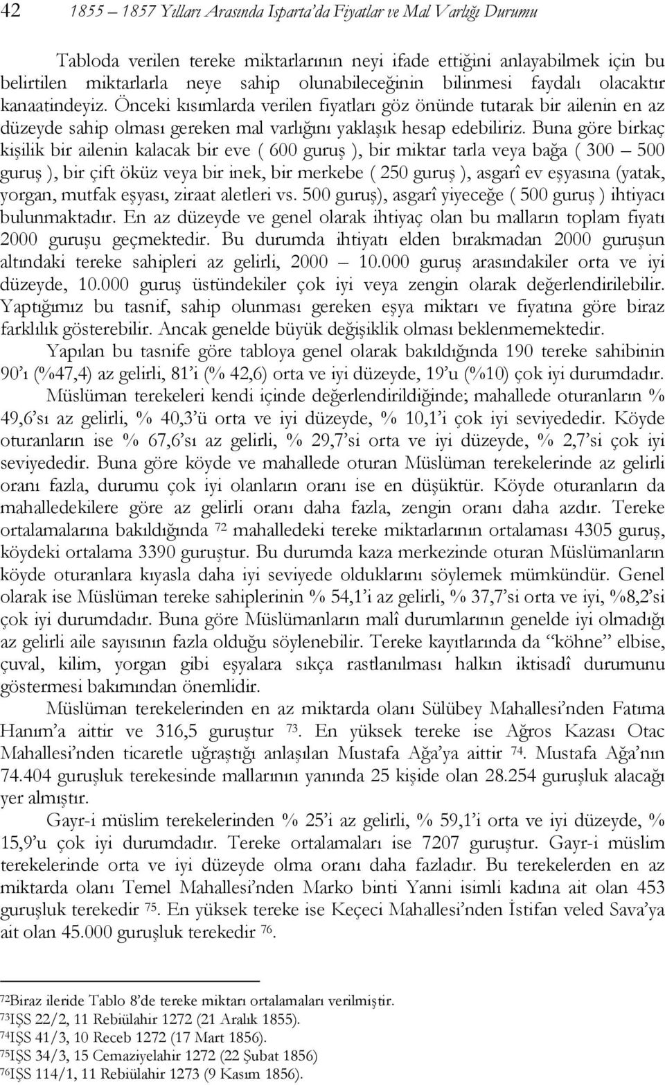 Önceki kısımlarda verilen fiyatları göz önünde tutarak bir ailenin en az düzeyde sahip olması gereken mal varlığını yaklaşık hesap edebiliriz.